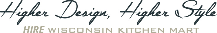 Higher Design, Higher Style, HIRE Wisconsin Kitchen Mart